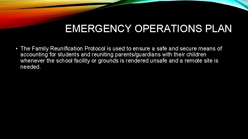 EMERGENCY OPERATIONS PLAN • The Family Reunification Protocol is used to ensure a safe