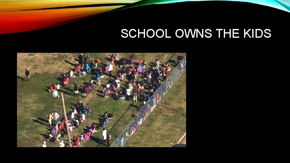 SCHOOL OWNS THE KIDS 