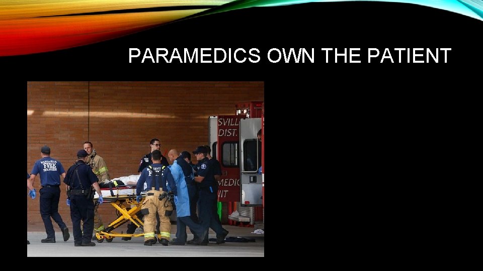 PARAMEDICS OWN THE PATIENT 