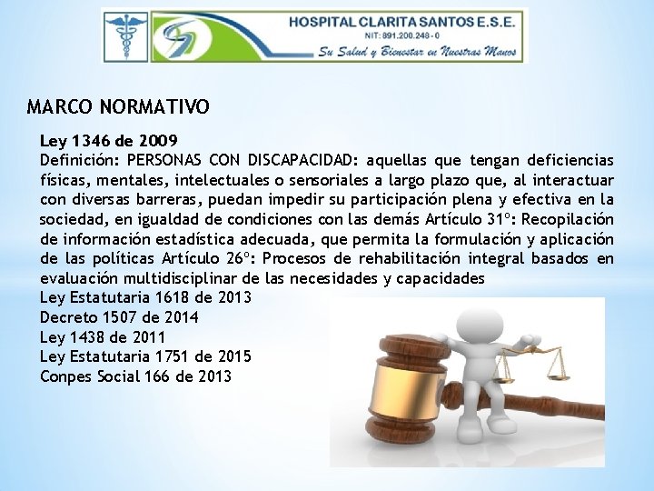 MARCO NORMATIVO Ley 1346 de 2009 Definición: PERSONAS CON DISCAPACIDAD: aquellas que tengan deficiencias