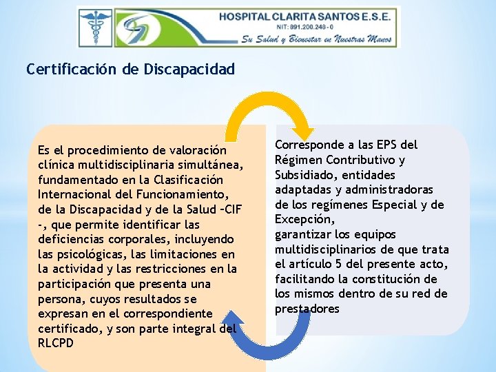 Certificación de Discapacidad Es el procedimiento de valoración clínica multidisciplinaria simultánea, fundamentado en la