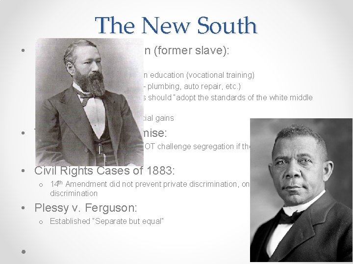 The New South • Booker T. Washington (former slave): o Tuskegee Institute o Advocated