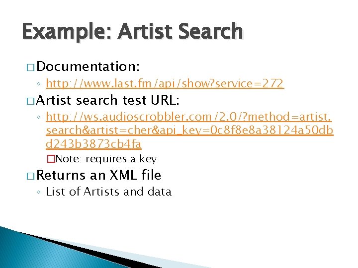 Example: Artist Search � Documentation: ◦ http: //www. last. fm/api/show? service=272 � Artist search