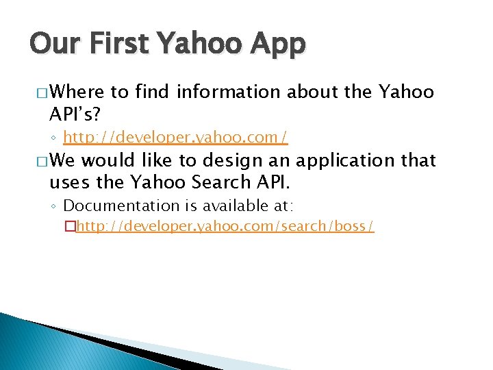 Our First Yahoo App � Where API’s? to find information about the Yahoo ◦
