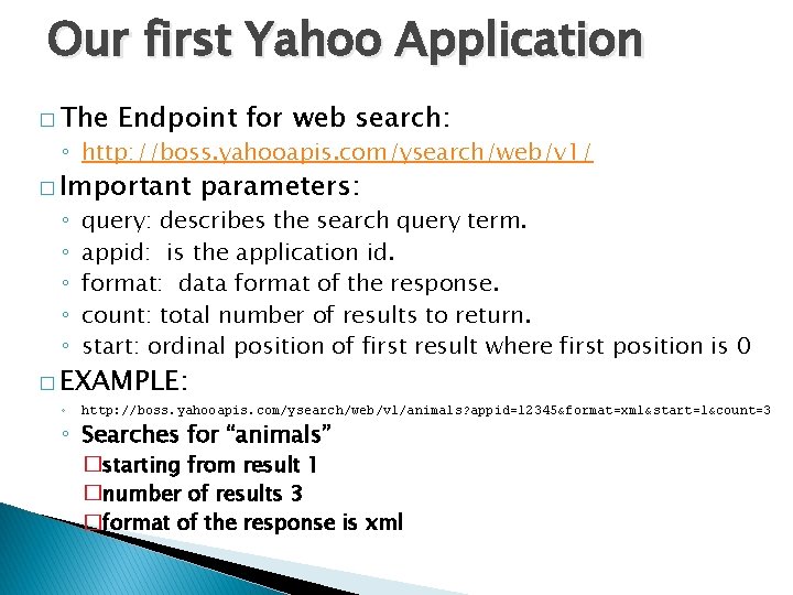 Our first Yahoo Application � The Endpoint for web search: ◦ http: //boss. yahooapis.