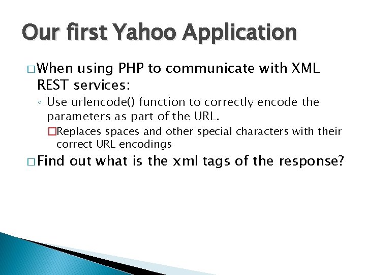 Our first Yahoo Application � When using PHP to communicate with XML REST services: