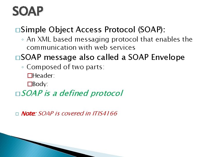 SOAP � Simple Object Access Protocol (SOAP): ◦ An XML based messaging protocol that