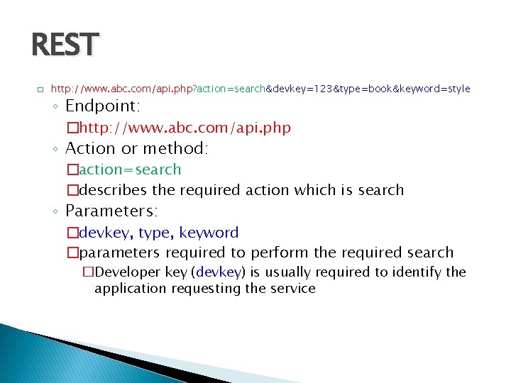 REST � http: //www. abc. com/api. php? action=search&devkey=123&type=book&keyword=style ◦ Endpoint: �http: //www. abc. com/api.