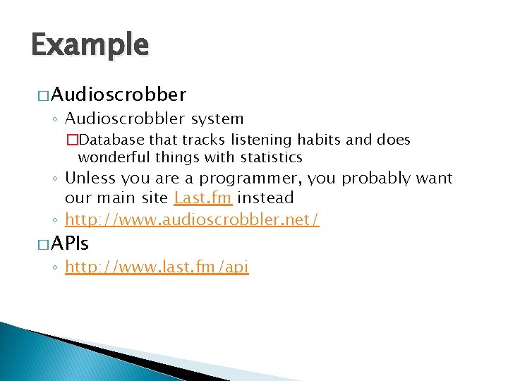 Example � Audioscrobber ◦ Audioscrobbler system �Database that tracks listening habits and does wonderful