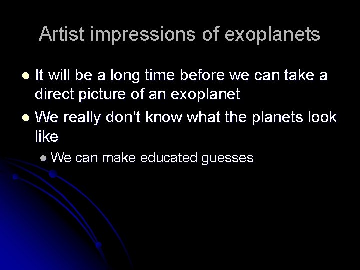 Artist impressions of exoplanets It will be a long time before we can take