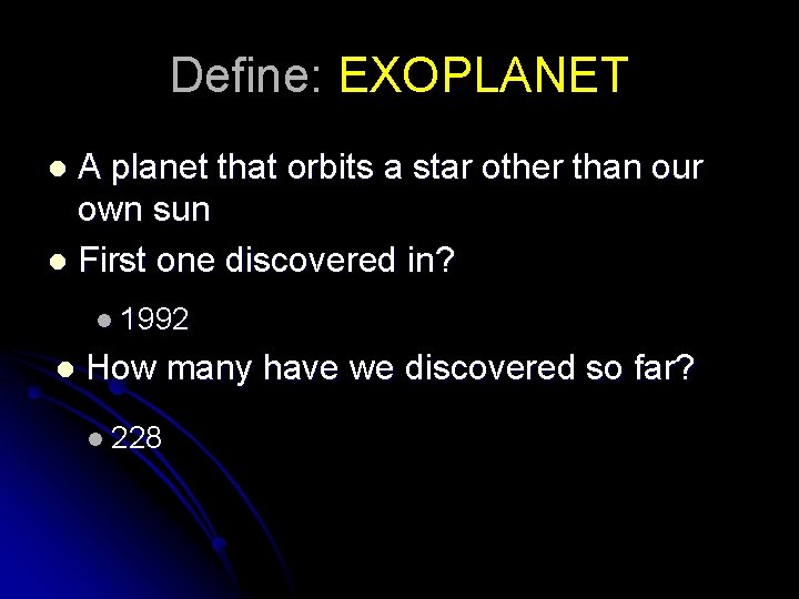 Define: EXOPLANET A planet that orbits a star other than our own sun l
