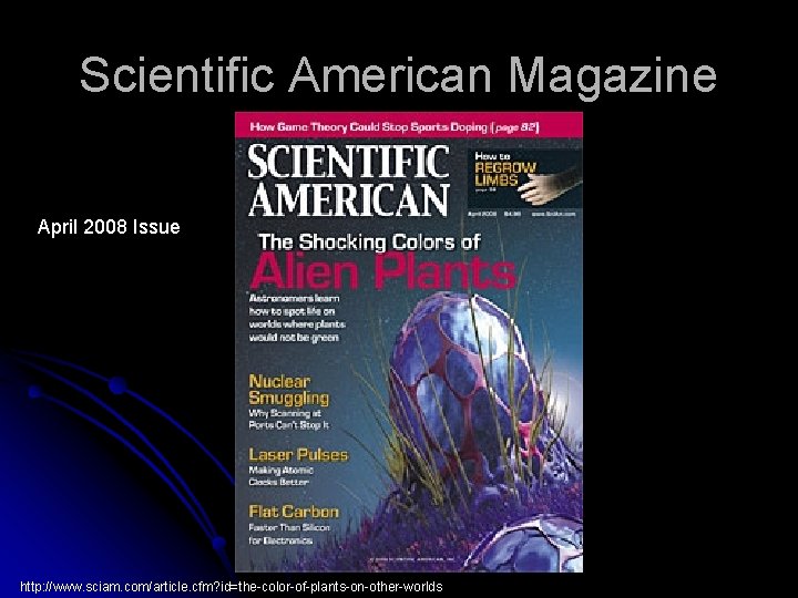 Scientific American Magazine April 2008 Issue http: //www. sciam. com/article. cfm? id=the-color-of-plants-on-other-worlds 