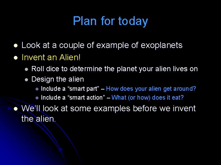 Plan for today l l Look at a couple of example of exoplanets Invent