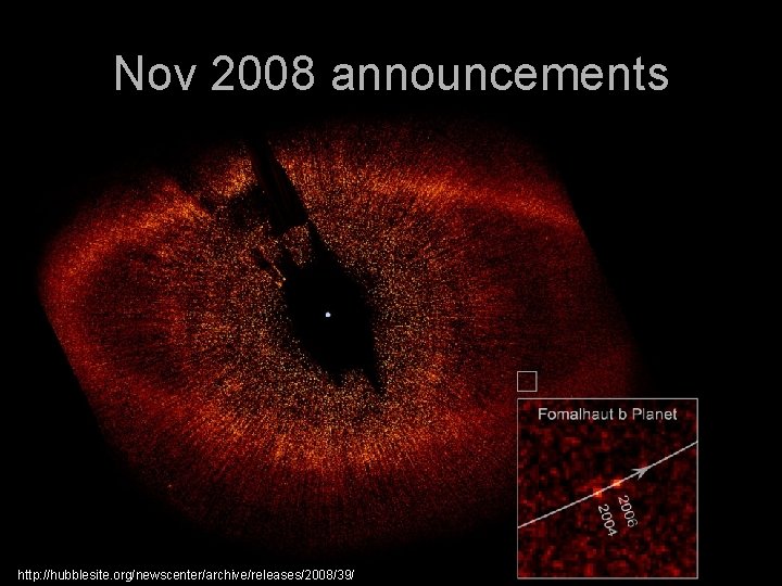 Nov 2008 announcements http: //hubblesite. org/newscenter/archive/releases/2008/39/ 