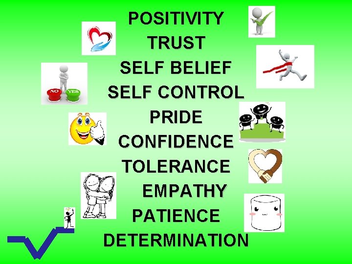 POSITIVITY TRUST SELF BELIEF SELF CONTROL PRIDE CONFIDENCE TOLERANCE EMPATHY PATIENCE DETERMINATION 