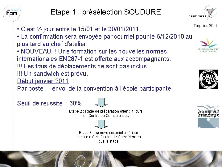 Etape 1 : présélection SOUDURE • C’est ½ jour entre le 15/01 et le