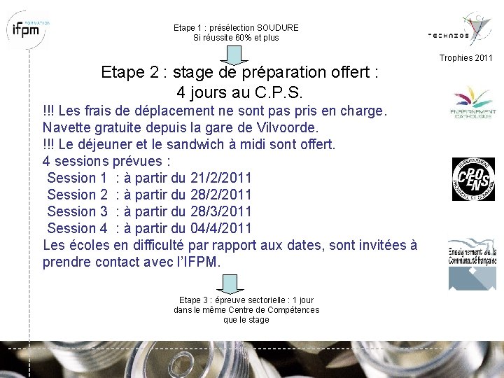 Etape 1 : présélection SOUDURE Si réussite 60% et plus Trophies 2011 Etape 2