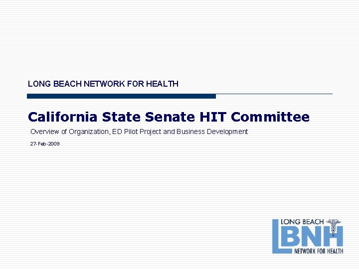 LONG BEACH NETWORK FOR HEALTH California State Senate HIT Committee Overview of Organization, ED