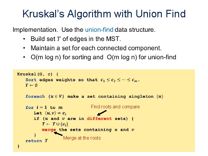 Kruskal’s Algorithm with Union Find • Find roots and compare Merge at the roots