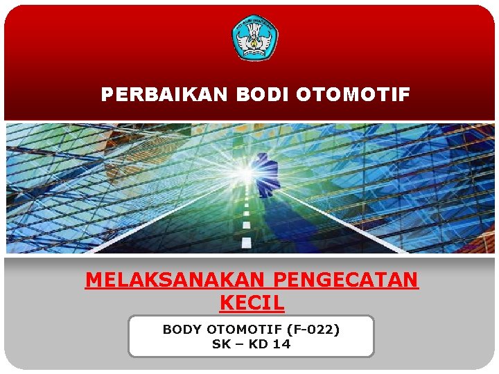 PERBAIKAN BODI OTOMOTIF MELAKSANAKAN PENGECATAN KECIL BODY OTOMOTIF (F-022) SK – KD 14 