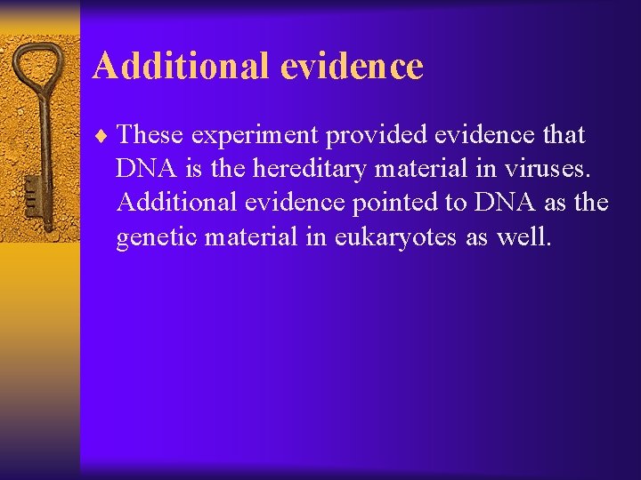 Additional evidence ¨ These experiment provided evidence that DNA is the hereditary material in