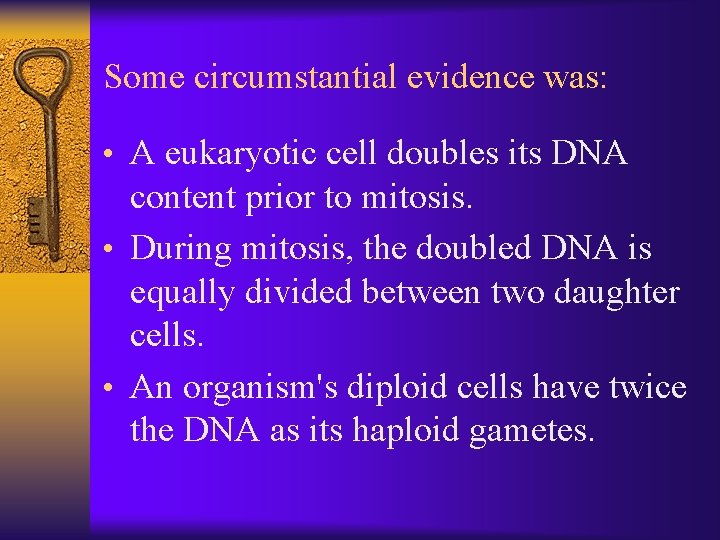 Some circumstantial evidence was: • A eukaryotic cell doubles its DNA content prior to