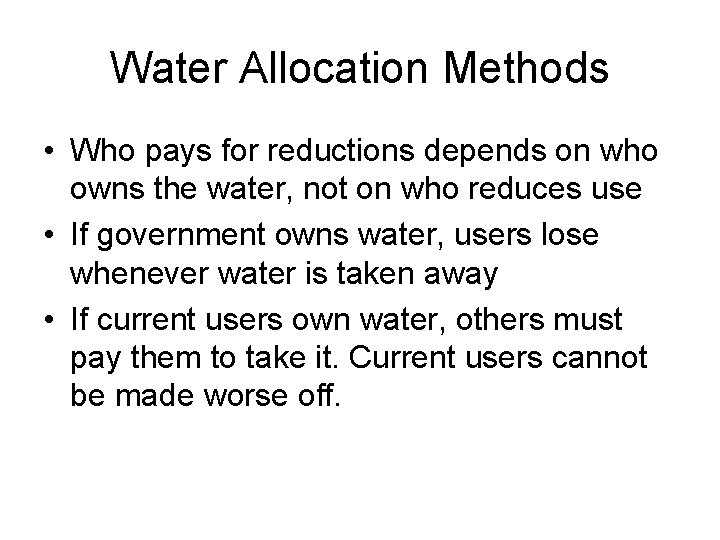 Water Allocation Methods • Who pays for reductions depends on who owns the water,
