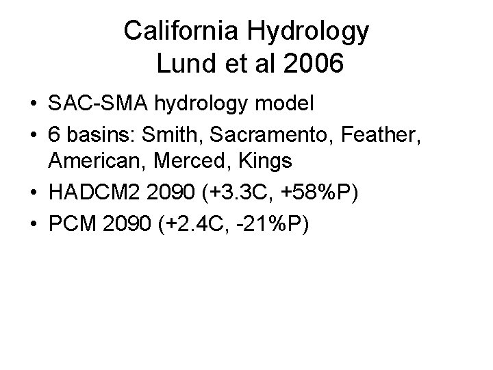 California Hydrology Lund et al 2006 • SAC-SMA hydrology model • 6 basins: Smith,