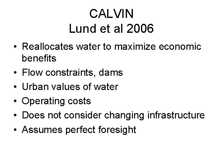 CALVIN Lund et al 2006 • Reallocates water to maximize economic benefits • Flow
