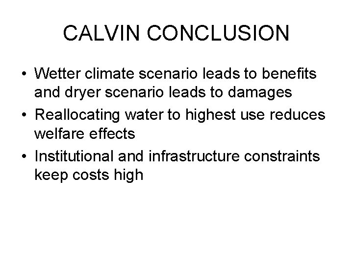 CALVIN CONCLUSION • Wetter climate scenario leads to benefits and dryer scenario leads to