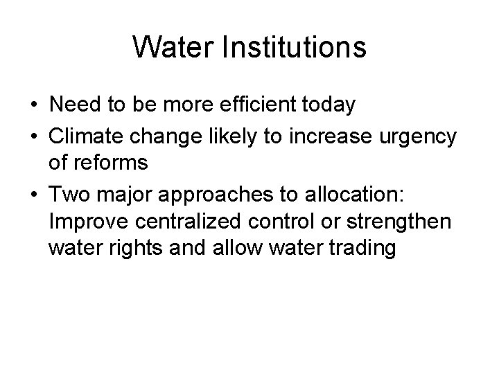 Water Institutions • Need to be more efficient today • Climate change likely to