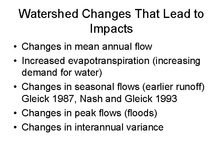 Watershed Changes That Lead to Impacts • Changes in mean annual flow • Increased