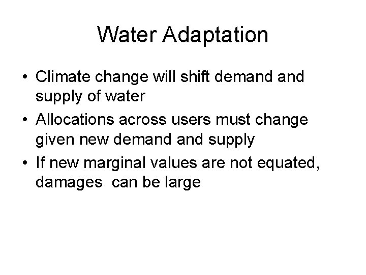 Water Adaptation • Climate change will shift demand supply of water • Allocations across
