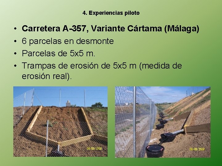4. Experiencias piloto • • Carretera A-357, Variante Cártama (Málaga) 6 parcelas en desmonte