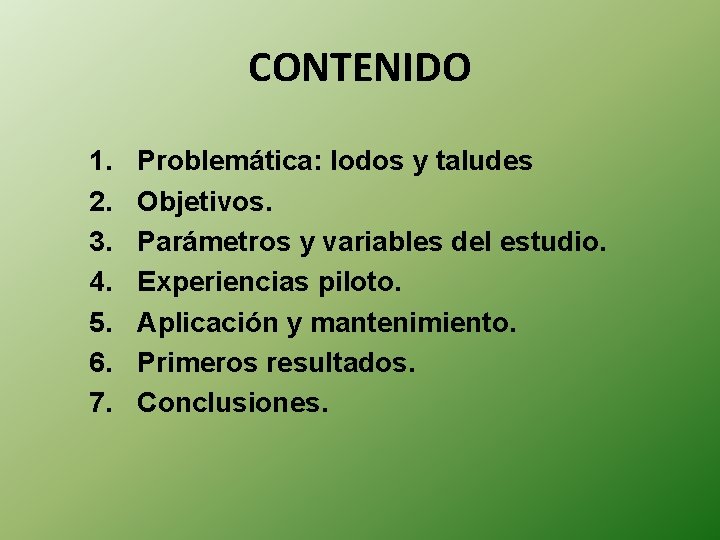 CONTENIDO 1. 2. 3. 4. 5. 6. 7. Problemática: lodos y taludes Objetivos. Parámetros