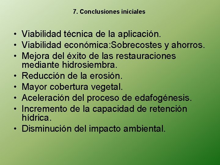 7. Conclusiones iniciales • Viabilidad técnica de la aplicación. • Viabilidad económica: Sobrecostes y
