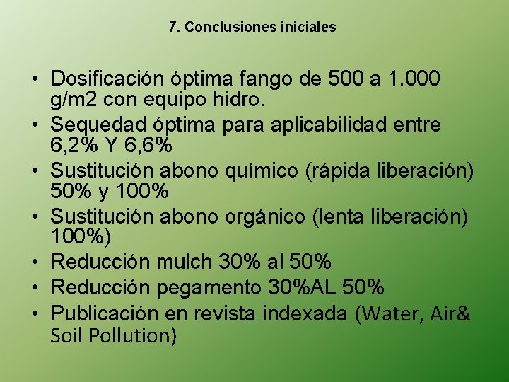 7. Conclusiones iniciales • Dosificación óptima fango de 500 a 1. 000 g/m 2