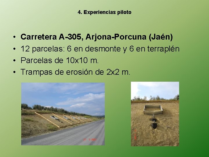 4. Experiencias piloto • • Carretera A-305, Arjona-Porcuna (Jaén) 12 parcelas: 6 en desmonte