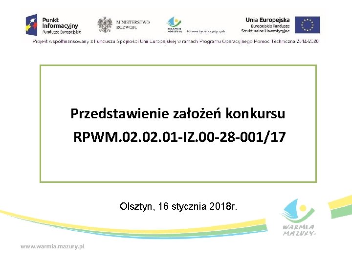 Przedstawienie założeń konkursu RPWM. 02. 01 -IZ. 00 -28 -001/17 Olsztyn, 16 stycznia 2018