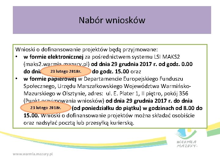 Nabór wniosków Wnioski o dofinansowanie projektów będą przyjmowane: • w formie elektronicznej za pośrednictwem