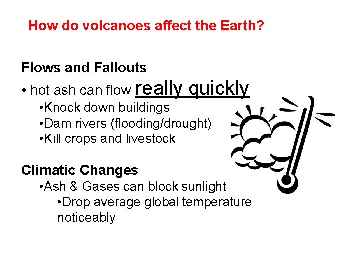 How do volcanoes affect the Earth? Flows and Fallouts • hot ash can flow