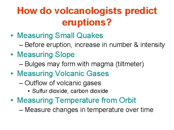 How do volcanologists predict eruptions? • Measuring Small Quakes – Before eruption, increase in