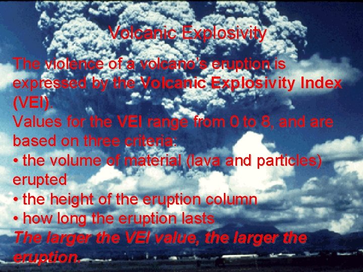 Volcanic Explosivity The violence of a volcano’s eruption is expressed by the Volcanic Explosivity