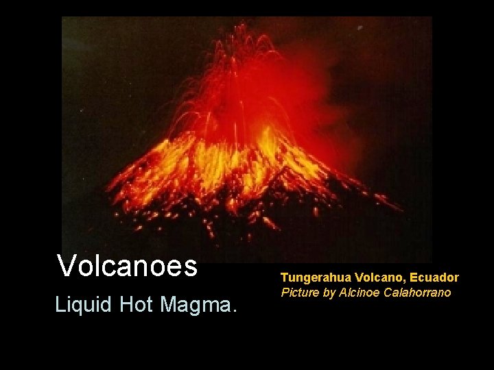 Volcanoes Liquid Hot Magma. Tungerahua Volcano, Ecuador Picture by Alcinoe Calahorrano 