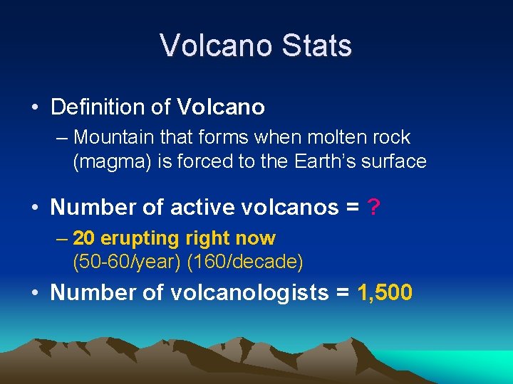 Volcano Stats • Definition of Volcano – Mountain that forms when molten rock (magma)