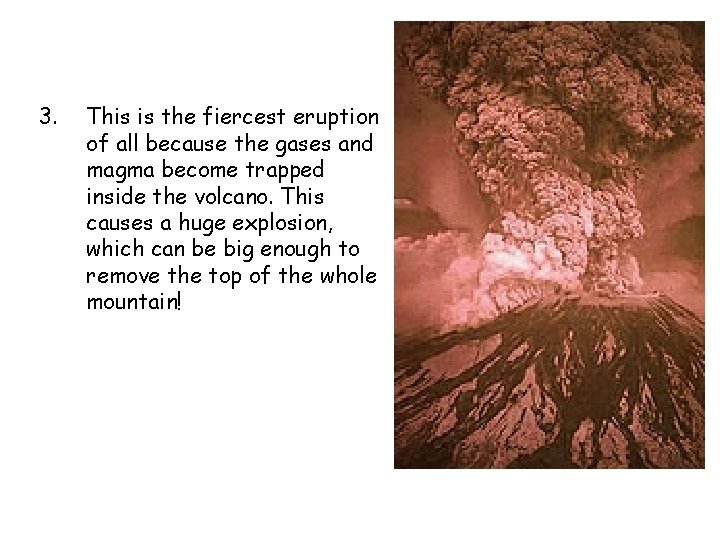 3. This is the fiercest eruption of all because the gases and magma become