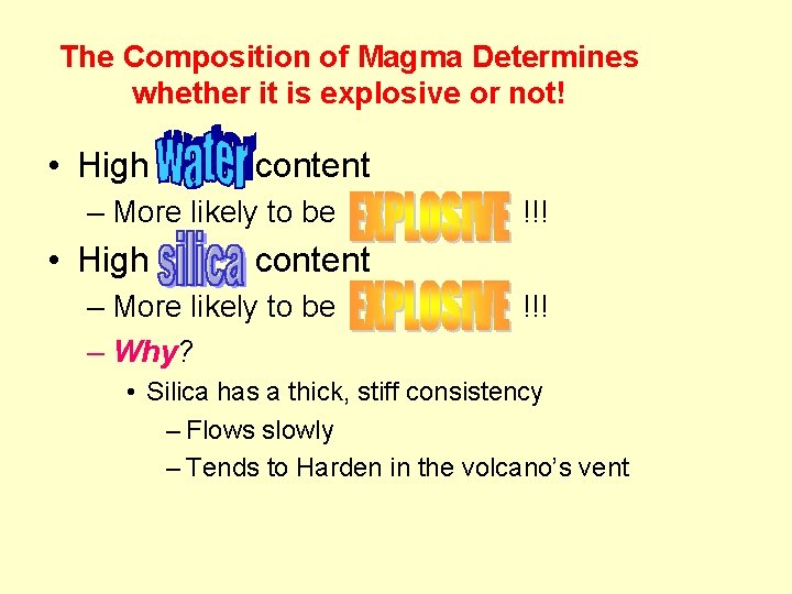 The Composition of Magma Determines whether it is explosive or not! • High water