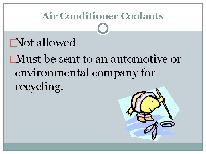 Air Conditioner Coolants �Not allowed �Must be sent to an automotive or environmental company