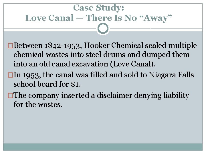 Case Study: Love Canal — There Is No “Away” �Between 1842 -1953, Hooker Chemical