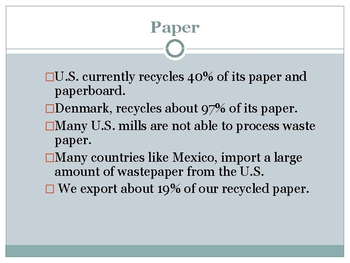Paper �U. S. currently recycles 40% of its paper and paperboard. �Denmark, recycles about